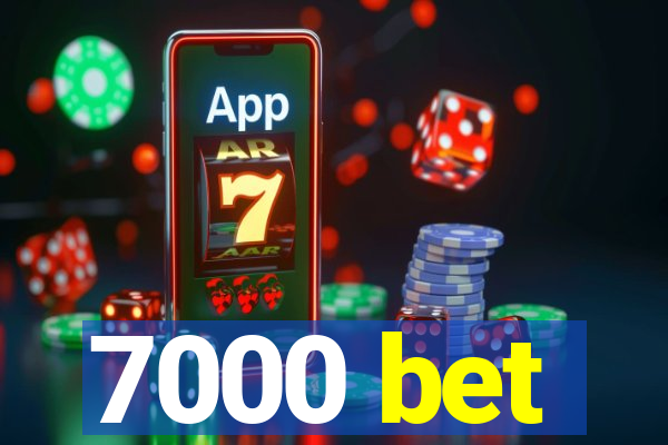 7000 bet